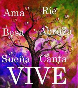 ama ríe besa abraza sueña canta vive